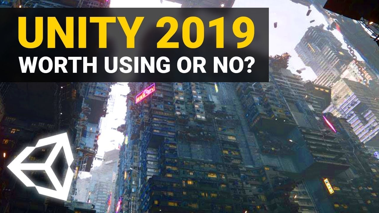 SHOULD YOU USE UNITY IN 2019?